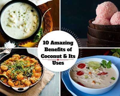 10 Amazing Benefits of Coconut - Its Uses and Recipes